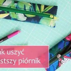 Jak uszyć piórnik: proste sposoby na wyjątkowe projekty DIY