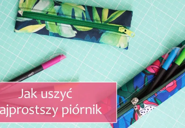 Jak uszyć piórnik: proste sposoby na wyjątkowe projekty DIY