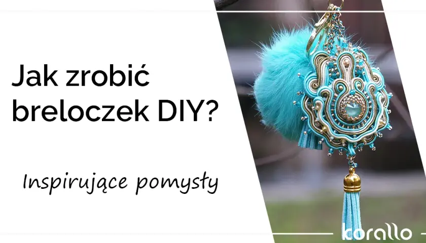 Twórz unikalne breloczki DIY - inspiracje, materiały i techniki