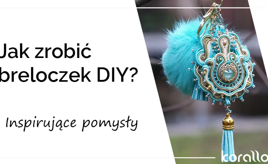 Twórz unikalne breloczki DIY - inspiracje, materiały i techniki